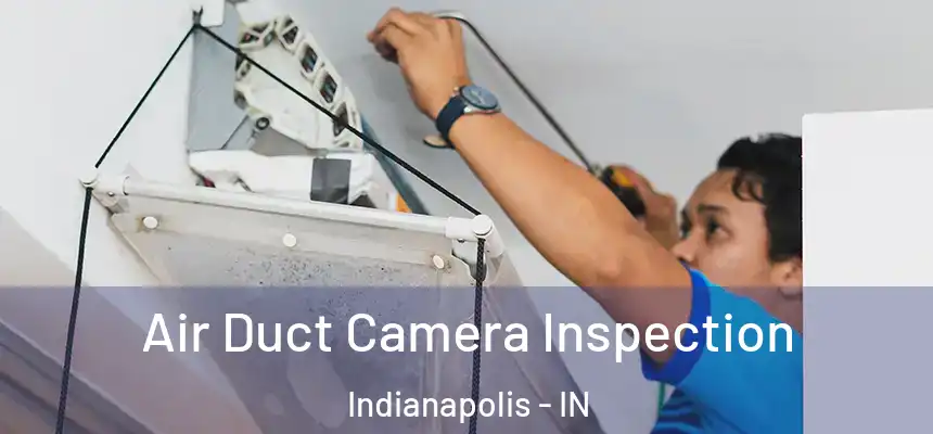 Air Duct Camera Inspection Indianapolis - IN