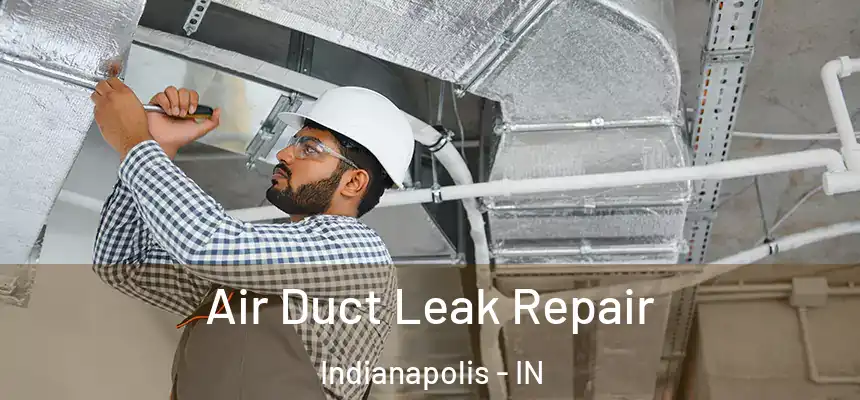 Air Duct Leak Repair Indianapolis - IN