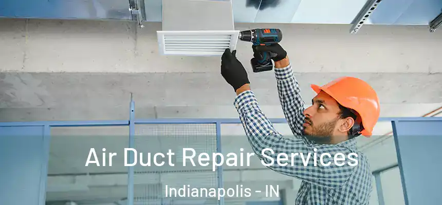 Air Duct Repair Services Indianapolis - IN
