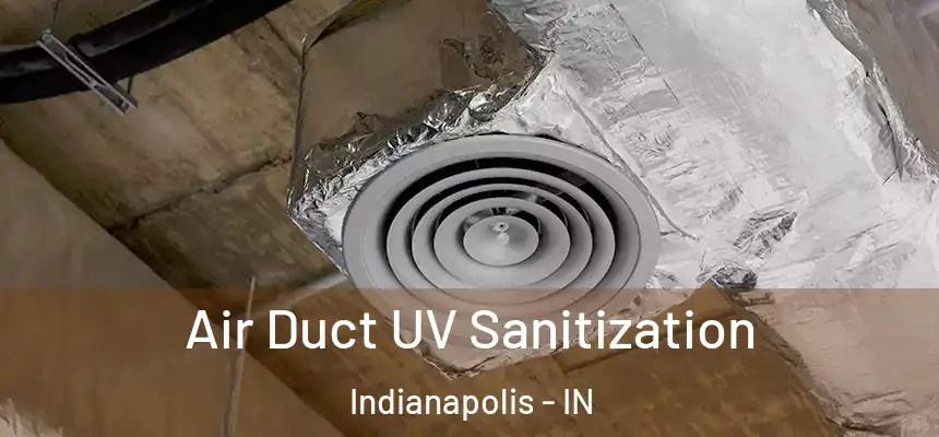 Air Duct UV Sanitization Indianapolis - IN