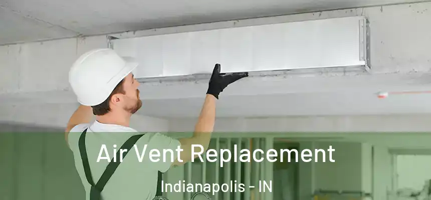 Air Vent Replacement Indianapolis - IN