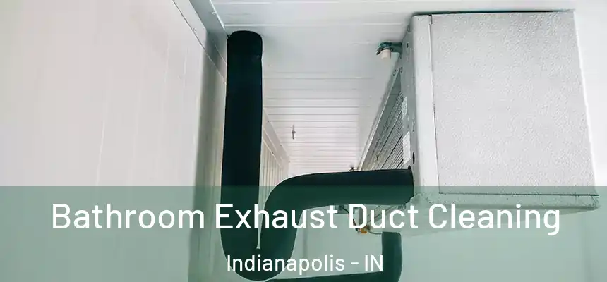 Bathroom Exhaust Duct Cleaning Indianapolis - IN