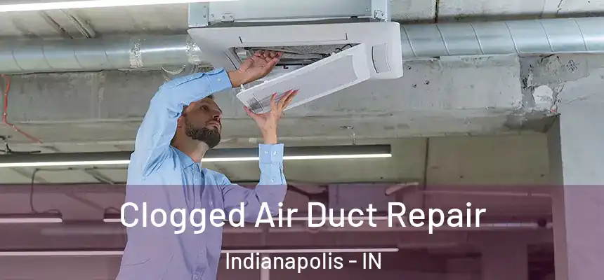 Clogged Air Duct Repair Indianapolis - IN