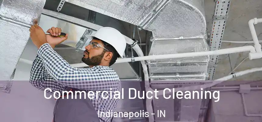 Commercial Duct Cleaning Indianapolis - IN
