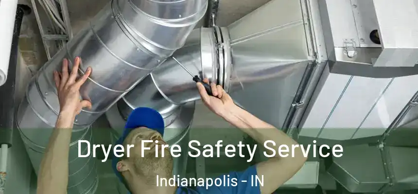 Dryer Fire Safety Service Indianapolis - IN