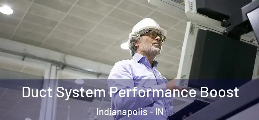 Duct System Performance Boost Indianapolis - IN