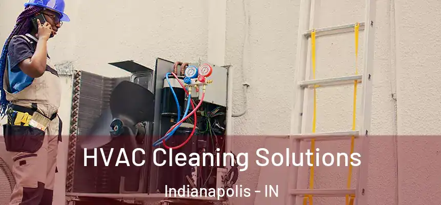HVAC Cleaning Solutions Indianapolis - IN