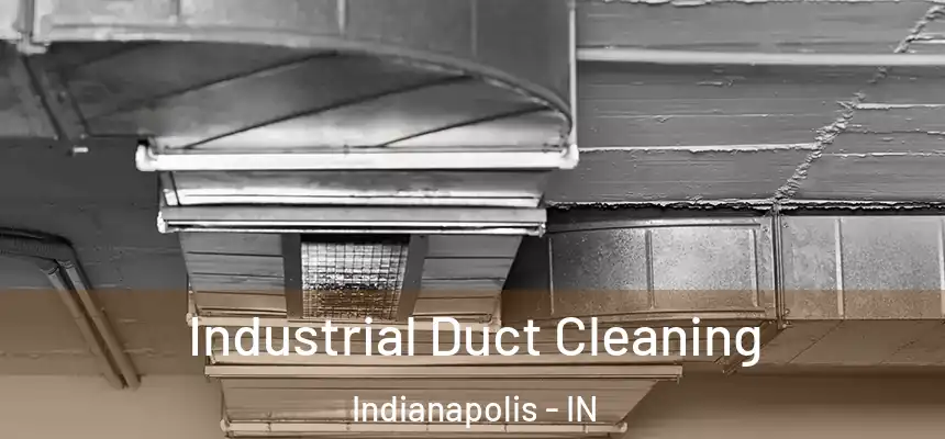 Industrial Duct Cleaning Indianapolis - IN
