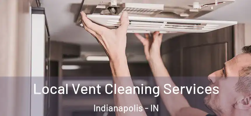Local Vent Cleaning Services Indianapolis - IN