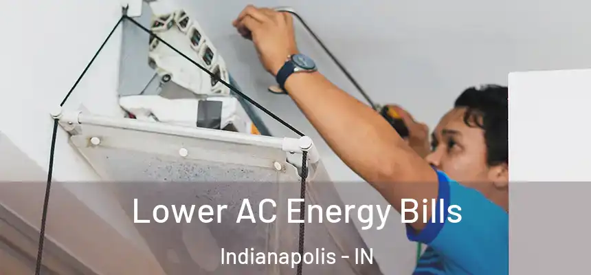 Lower AC Energy Bills Indianapolis - IN