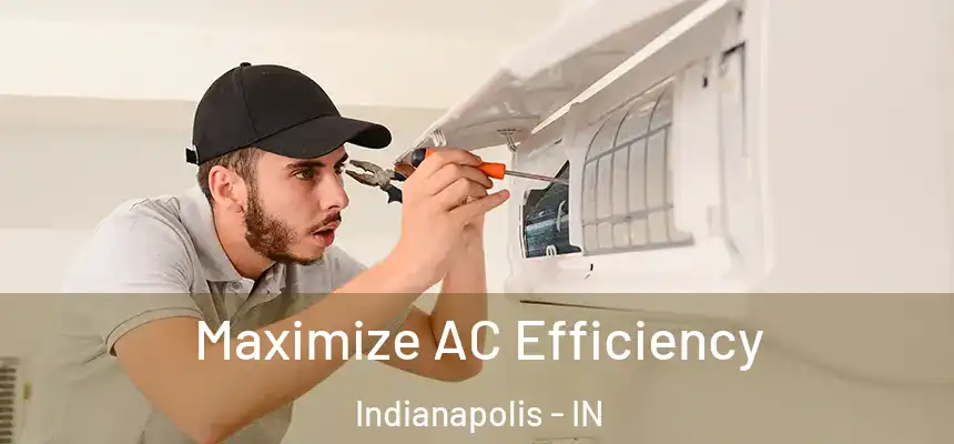 Maximize AC Efficiency Indianapolis - IN