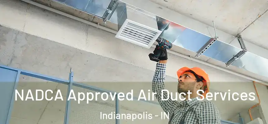 NADCA Approved Air Duct Services Indianapolis - IN