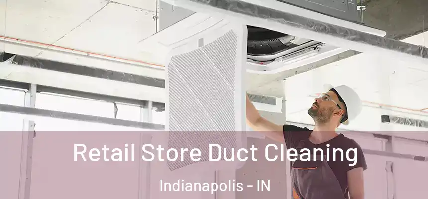 Retail Store Duct Cleaning Indianapolis - IN
