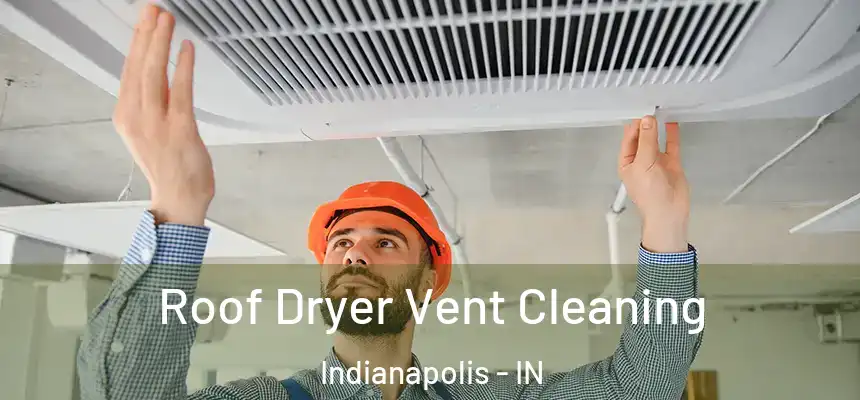Roof Dryer Vent Cleaning Indianapolis - IN