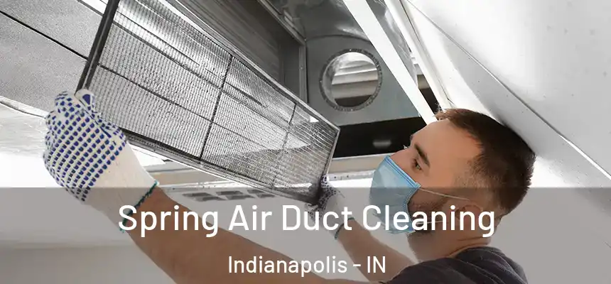 Spring Air Duct Cleaning Indianapolis - IN